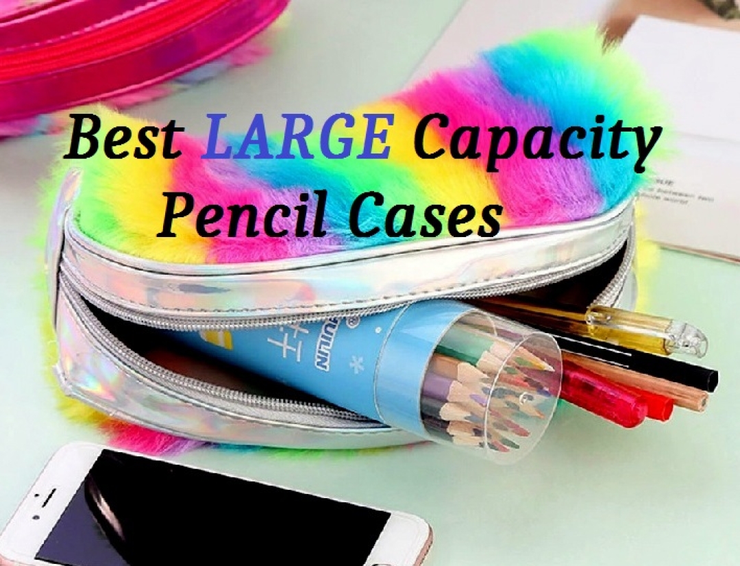 Best Large Capacity Pencil Cases