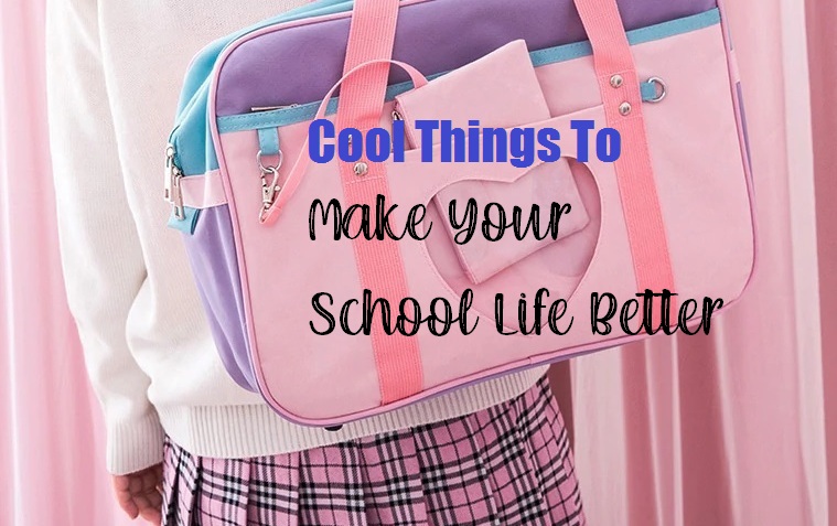 Best Cool Things To Make Your School Life Better